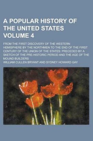 Cover of A Popular History of the United States; From the First Discovery of the Western Hemisphere by the Northmen to the End of the First Century of the Union of the States