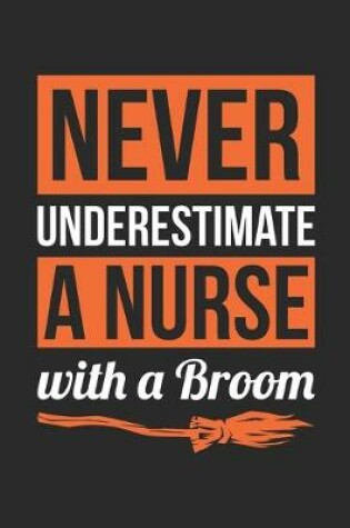 Cover of Nurse Halloween Notebook - Never Underestimate A Nurse With A Broom Journal - Halloween Gift for Nurse - Nurse Diary