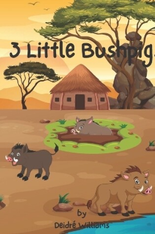 Cover of 3 Little Bushpigs