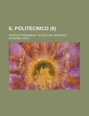 Book cover for Il Politecnico (8); Rivista Di Ingegniera, Tecnologia, Industria, Economia, Arte