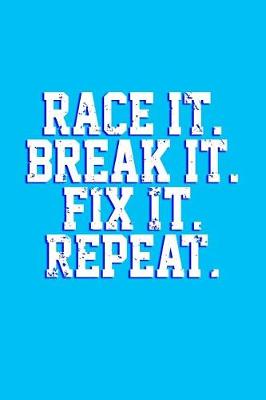 Book cover for Race It. Break It. Fix It. Repeat.