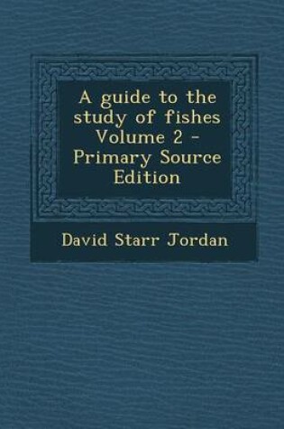 Cover of A Guide to the Study of Fishes Volume 2 - Primary Source Edition