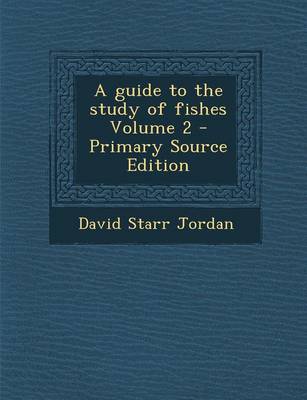 Book cover for A Guide to the Study of Fishes Volume 2 - Primary Source Edition