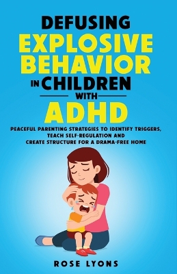 Book cover for Defusing Explosive Behavior in Children with ADHD Peaceful Parenting Strategies to Identify Triggers Teach Self-Regulation and Create Structure for a Drama-Free Home