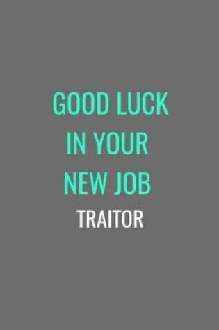 Cover of Good Luck In Your New Job Traitor