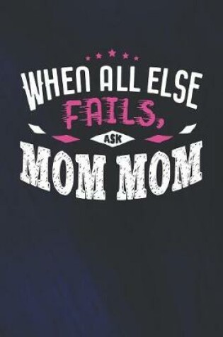 Cover of When All Else Fails Ask Mom Mom