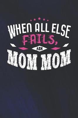 Book cover for When All Else Fails Ask Mom Mom