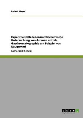 Book cover for Experimentelle lebensmittelchemische Untersuchung von Aromen mittels Gaschromatographie am Beispiel von Kaugummi