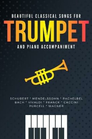 Cover of Beautiful Classical Songs for TRUMPET and Piano Accompaniment