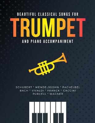 Book cover for Beautiful Classical Songs for TRUMPET and Piano Accompaniment