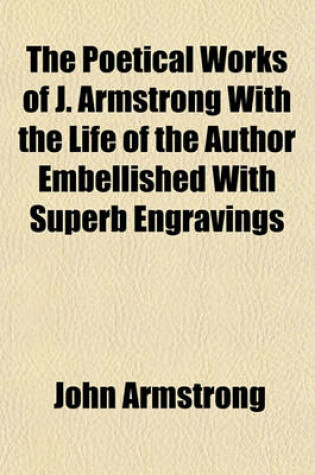 Cover of The Poetical Works of J. Armstrong with the Life of the Author Embellished with Superb Engravings