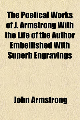 Book cover for The Poetical Works of J. Armstrong with the Life of the Author Embellished with Superb Engravings