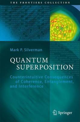 Book cover for Quantum Superposition: Counterintuitive Consequences of Coherence, Entanglement, and Interference