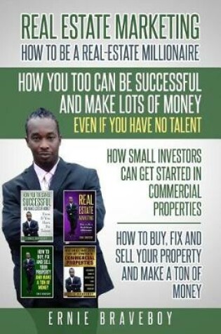 Cover of Realestate Marketing How to Be a Real Estate Millionaire How You Too Can Be Successful and Make Lots of Money Even If You Have No Talent How Small Investors Can Get Started in Commercial Properties