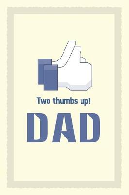 Book cover for Two Thumbs Up DAD. Stylish Journal or Notebook for DAD. Great Gift for Father. Gift for Dad, Gift For Papa, Gift for Daddy, Gift for My Father.