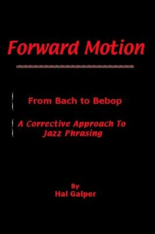 Cover of Forward Motion: from Bach to Bebop - A Corrective Approach to Jazz Phrasing