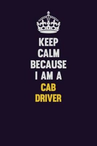 Cover of Keep Calm Because I Am A Cab Driver