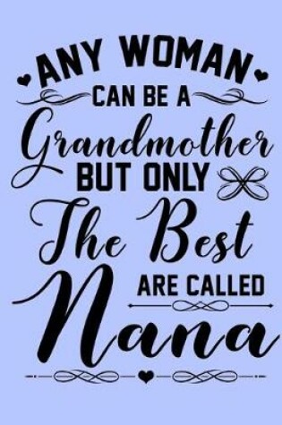 Cover of Any Woman Can be a Grandmother but Only the Best are Called Nana