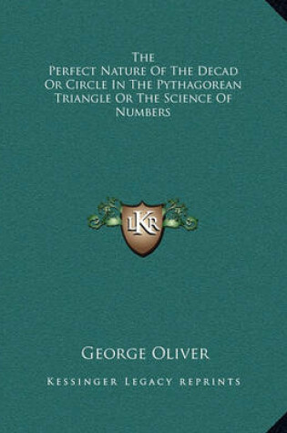 Cover of The Perfect Nature of the Decad or Circle in the Pythagorean Triangle or the Science of Numbers