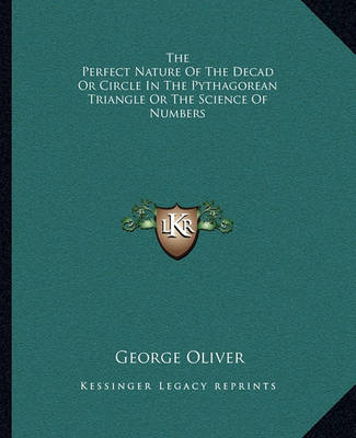 Book cover for The Perfect Nature of the Decad or Circle in the Pythagorean Triangle or the Science of Numbers