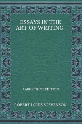 Cover of Essays In The Art Of Writing - Large Print Edition