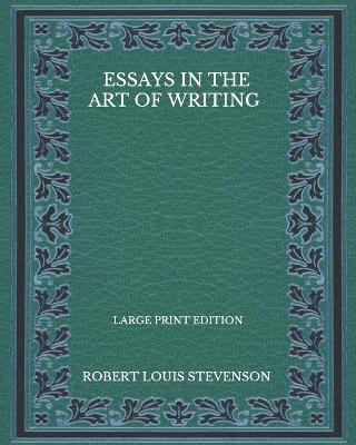 Book cover for Essays In The Art Of Writing - Large Print Edition