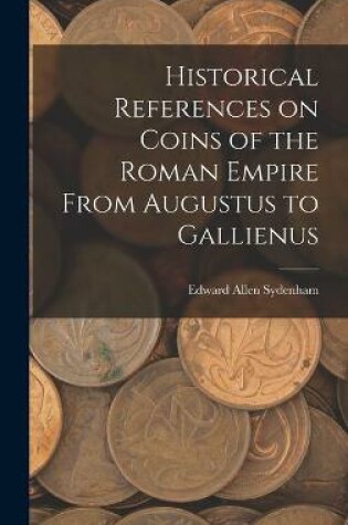 Cover of Historical References on Coins of the Roman Empire From Augustus to Gallienus