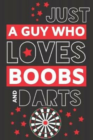 Cover of Just a Guy Who Loves Boobs and Darts