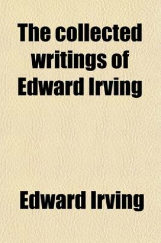 Cover of The Collected Writings of Edward Irving (Volume 2)