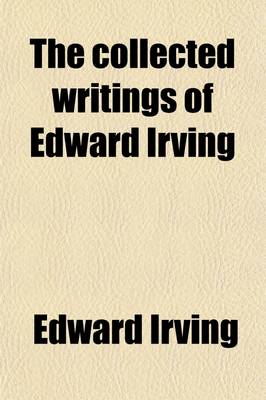 Book cover for The Collected Writings of Edward Irving (Volume 2)