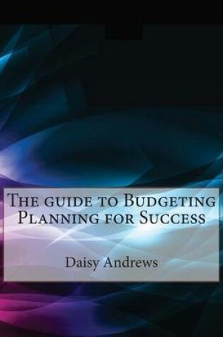 Cover of The Guide to Budgeting Planning for Success