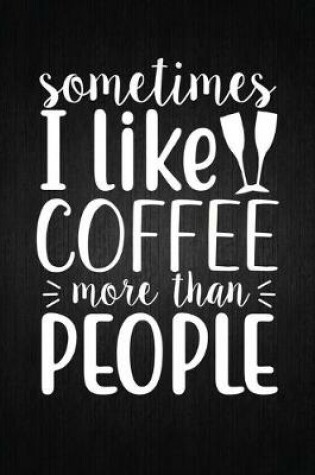 Cover of Sometimes I like coffee more than people