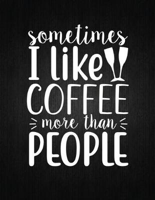 Cover of Sometimes I like coffee more than people