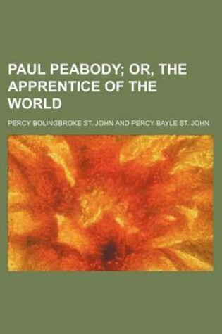 Cover of Paul Peabody; Or, the Apprentice of the World