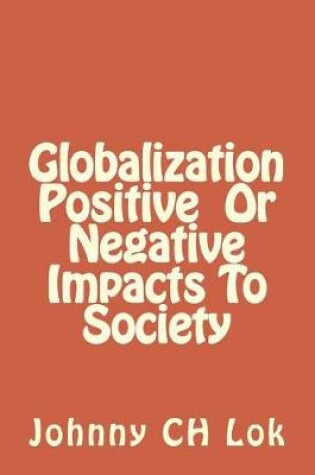 Cover of Globalization Positive Or Negative Impacts To Society