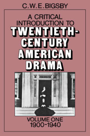 Cover of A Critical Introduction to Twentieth-Century American Drama: Volume 1, 1900-1940