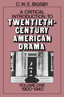 Book cover for A Critical Introduction to Twentieth-Century American Drama: Volume 1, 1900-1940