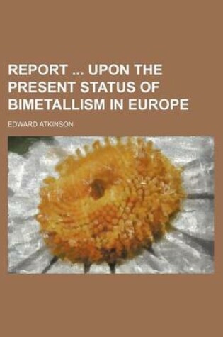 Cover of Report Upon the Present Status of Bimetallism in Europe