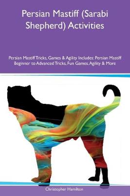 Book cover for Persian Mastiff (Sarabi Shepherd) Activities Persian Mastiff Tricks, Games & Agility Includes