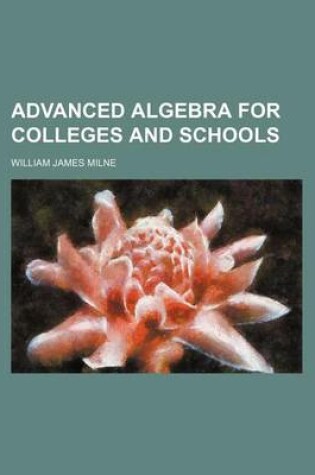 Cover of Advanced Algebra for Colleges and Schools