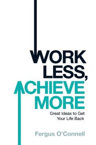 Cover of Work Less, Achieve More