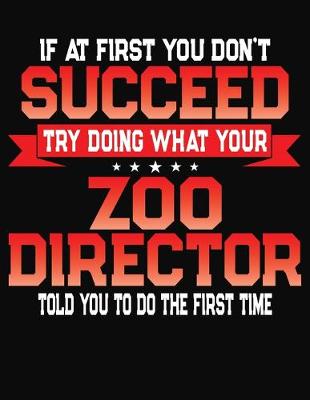 Book cover for If At First You Don't Succeed Try Doing What Your Zoo Director Told You To Do The First Time