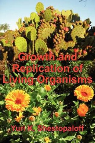 Cover of Growth and Replication of Living Organisms. General Law of Growth and Replication and the Unity of Biochemical and Physical Mechanisms