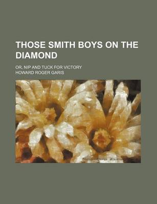 Book cover for Those Smith Boys on the Diamond; Or, Nip and Tuck for Victory