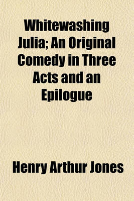 Book cover for Whitewashing Julia; An Original Comedy in Three Acts and an Epilogue