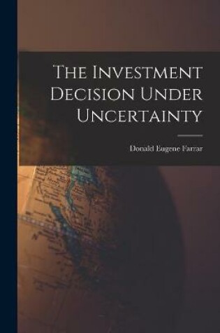 Cover of The Investment Decision Under Uncertainty