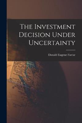 Book cover for The Investment Decision Under Uncertainty