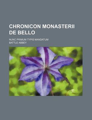 Book cover for Chronicon Monasterii de Bello; Nunc Primum Typis Mandatum