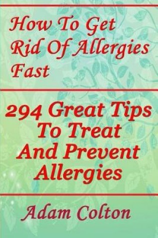 Cover of How To Get Rid Of Allergies Fast