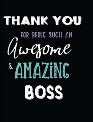 Book cover for Thank You For Being Such An Awesome & Amazing Boss